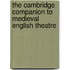 The Cambridge Companion to Medieval English Theatre