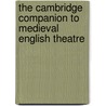 The Cambridge Companion to Medieval English Theatre by Unknown