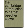 The Cambridge Introduction to Harriet Beecher Stowe door Sarah Robbins