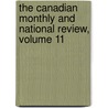 The Canadian Monthly And National Review, Volume 11 by William White