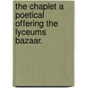 The Chaplet A Poetical Offering The Lyceums Bazaar. door John Bolton Rogerson