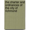 The Charter And Ordinances Of The City Of Richmond by etc. Richmond (Va.) Ordinances