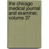 The Chicago Medical Journal And Examiner, Volume 37 by Unknown