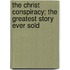 The Christ Conspiracy; The Greatest Story Ever Sold
