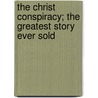 The Christ Conspiracy; The Greatest Story Ever Sold by Amitav Acharya