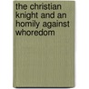 The Christian Knight And An Homily Against Whoredom by Unknown