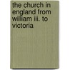 The Church In England From William Iii. To Victoria by Alexander Hugh Hore