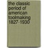 The Classic Period of American Toolmaking 1827-1930