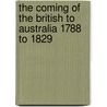 The Coming of the British to Australia 1788 to 1829 by Ida Lee