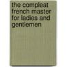 The Compleat French Master For Ladies And Gentlemen by Abel Boyer