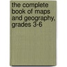 The Complete Book of Maps and Geography, Grades 3-6 door Specialty P. School Specialty Publishing