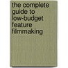 The Complete Guide To Low-Budget Feature Filmmaking door Josh Becker