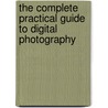 The Complete Practical Guide To Digital Photography by Steve Luck
