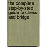 The Complete Step-By-Step Guide To Chess And Bridge by John Saunders