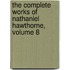 The Complete Works Of Nathaniel Hawthorne, Volume 8