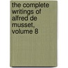 The Complete Writings Of Alfred De Musset, Volume 8 door Onbekend