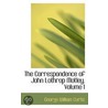 The Correspondence Of John Lothrop Motley, Volume I door George William Curtis
