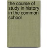 The Course Of Study In History In The Common School by Emily J. Rice