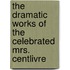 The Dramatic Works Of The Celebrated Mrs. Centlivre