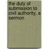 The Duty Of Submission To Civil Authority, A Sermon door John Frewen Moor