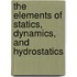 The Elements Of Statics, Dynamics, And Hydrostatics