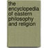 The Encyclopedia Of Eastern Philosophy And Religion