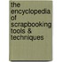 The Encyclopedia of Scrapbooking Tools & Techniques