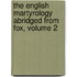 The English Martyrology Abridged From Fox, Volume 2