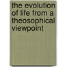 The Evolution Of Life From A Theosophical Viewpoint door C. Jinarajadasa