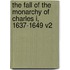 The Fall of the Monarchy of Charles I, 1637-1649 V2