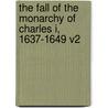 The Fall of the Monarchy of Charles I, 1637-1649 V2 by Samuel Rawson Gardiner
