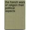 The French Wars Of Religion Their Political Aspects door E. Armstrong