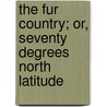 The Fur Country; Or, Seventy Degrees North Latitude door Jules Vernes