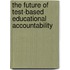 The Future of Test-Based Educational Accountability
