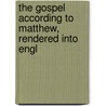 The Gospel According To Matthew, Rendered Into Engl by Sean Matthews