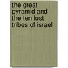 The Great Pyramid And The Ten Lost Tribes Of Israel door George R. Riffert