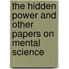 The Hidden Power And Other Papers On Mental Science door Troward Thomas Troward