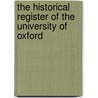 The Historical Register Of The University Of Oxford door . Anonymous