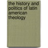 The History And Politics Of Latin American Theology door Mario I. Aguilar
