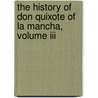 The History Of Don Quixote Of La Mancha, Volume Iii door Miguel de Cervantes Y. Saavedra