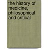 The History Of Medicine, Philosophical And Critical door David Allyn Gorton
