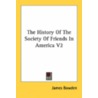 The History Of The Society Of Friends In America V2 door James Bowden