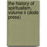 The History Of Spiritualism, Volume Ii (dodo Press) door Sir Arthur Conan Doyle
