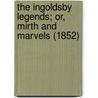 The Ingoldsby Legends; Or, Mirth And Marvels (1852) by Thomas Ingoldsby