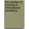 The Interest Of America In International Conditions door Alfred Thayer Mahan