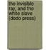 The Invisible Ray, And The White Slave (Dodo Press)