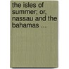The Isles Of Summer; Or, Nassau And The Bahamas ... door Charles Ives