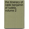 The Itinerary Of Rabbi Benjamin Of Tudela, Volume 2 door Leopold Zunz
