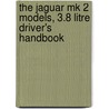 The Jaguar Mk 2 Models, 3.8 Litre Driver's Handbook door Jaguar Cars Ltd