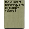 The Journal Of Balneology And Climatology, Volume 8 door Onbekend